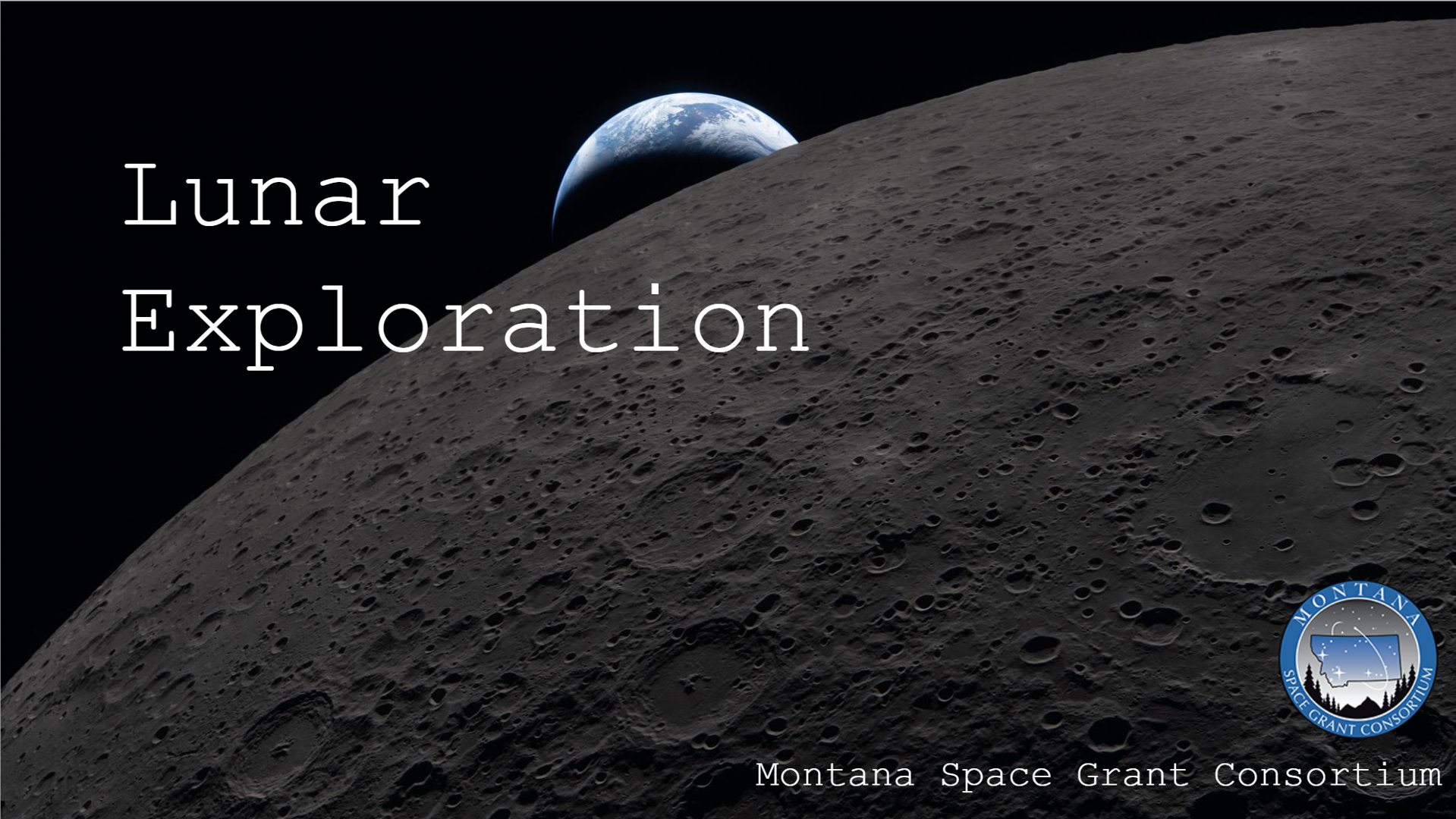 The cratered Moon is in the foreground with a partially full Earth rising above it. The words "Luna Exploration" are on the left and "Montana Space Grant Consortium" are on the bottom.  